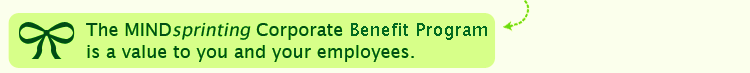 The MINDsprinting Corporate Benefit Program is a value to you and your employees