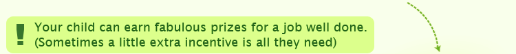 Your child can earn fabulous prizes for a job well done. (Sometimes a little extra incentive is all they need)